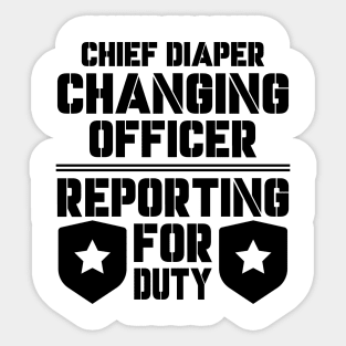 Father's Day Gift Chief Diaper Changing Officer Reporting For Duty Daddy birthday Sticker